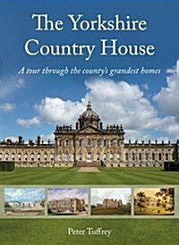 The Yorkshire Country House : A tour through the countys grandest homes (Hardcover)