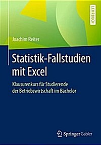 Statistik-Fallstudien Mit Excel: Klausurenkurs F? Studierende Der Betriebswirtschaft Im Bachelor (Paperback, 1. Aufl. 2017)