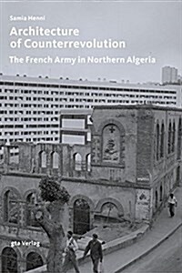 Architecture of Counterrevolution: The French Army in Northern Algeria (Paperback)