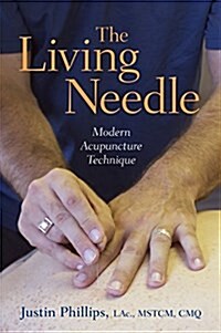 The Living Needle : Modern Acupuncture Technique (Hardcover)
