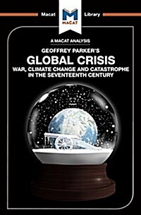 An Analysis of Geoffrey Parkers Global Crisis : War, Climate Change and Catastrophe in the Seventeenth Century (Paperback)