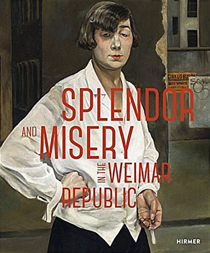 Splendor and Misery in the Weimar Republic: From Otto Dix to Jeanne Mammen (Hardcover)