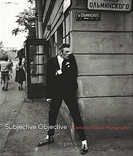 Subjective Objective: A Century of Social Photography (Hardcover)