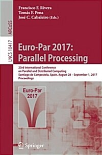 Euro-Par 2017: Parallel Processing: 23rd International Conference on Parallel and Distributed Computing, Santiago de Compostela, Spain, August 28 - Se (Paperback, 2017)