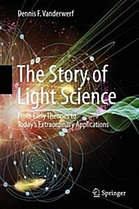 The Story of Light Science: From Early Theories to Todays Extraordinary Applications (Hardcover, 2017)