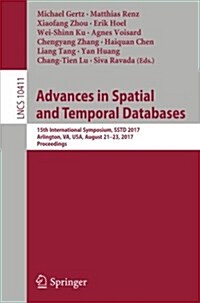 Advances in Spatial and Temporal Databases: 15th International Symposium, Sstd 2017, Arlington, Va, USA, August 21 - 23, 2017, Proceedings (Paperback, 2017)