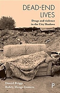 Dead-End Lives : Drugs and Violence in the City Shadows (Paperback)