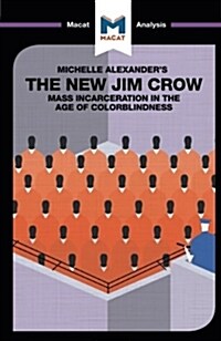 An Analysis of Michelle Alexanders The New Jim Crow : Mass Incarceration in the Age of Colorblindness (Paperback)