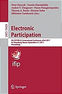 Electronic Participation: 9th Ifip Wg 8.5 International Conference, Epart 2017, St. Petersburg, Russia, September 4-7, 2017, Proceedings (Paperback, 2017)