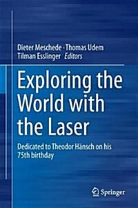 Exploring the World with the Laser: Dedicated to Theodor H?sch on His 75th Birthday (Hardcover, 2018)