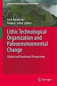Lithic Technological Organization and Paleoenvironmental Change: Global and Diachronic Perspectives (Hardcover, 2018)