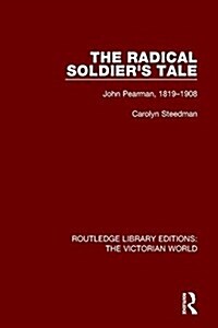 The Radical Soldiers Tale : John Pearman, 1819-1908 (Paperback)