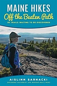 Maine Hikes Off the Beaten Path: 35 Trails Waiting to Be Discovered (Paperback)