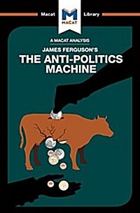 An Analysis of James Fergusons The Anti-Politics Machine : Machine Development, Depoliticization, and Bureaucratic Power in Lesotho (Paperback)