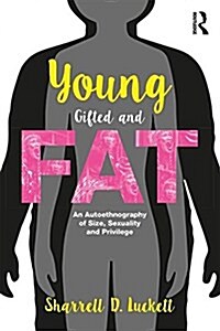 YoungGiftedandFat : An Autoethnography of Size, Sexuality, and Privilege (Paperback)