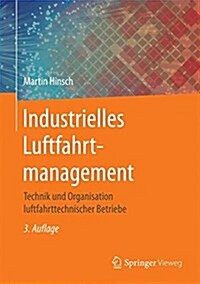 Industrielles Luftfahrtmanagement: Technik Und Organisation Luftfahrttechnischer Betriebe (Hardcover, 3, 3., Aktualisier)