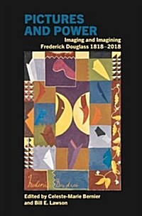 Pictures and Power : Imaging and Imagining Frederick Douglass 1818-2018 (Hardcover)