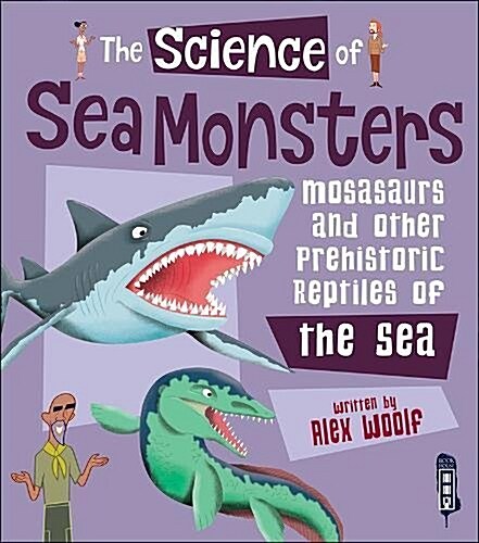 The Science of Sea Monsters : Mosasaurs and other Prehistoric Reptiles of the Sea (Hardcover, Illustrated ed)