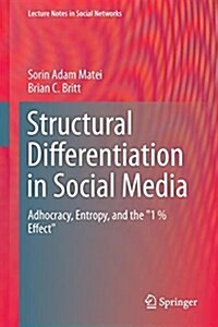 Structural Differentiation in Social Media: Adhocracy, Entropy, and the 1 % Effect (Hardcover, 2017)