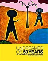 Undreamed of ...: 50 Years of the Frances Hodgkins Fellowship (Hardcover)