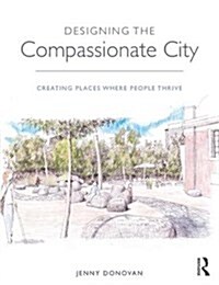 Designing the Compassionate City : Creating Places Where People Thrive (Hardcover)