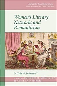 Womens Literary Networks and Romanticism : A Tribe of Authoresses (Hardcover)
