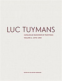Luc Tuymans: Catalogue Raisonne of Paintings Volume I: 1978-1994 (Hardcover)