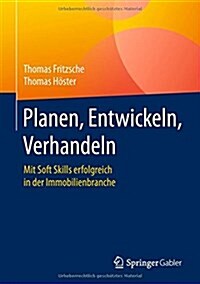 Planen, Entwickeln, Verhandeln: Mit Soft Skills Erfolgreich in Der Immobilienbranche (Hardcover, 1. Aufl. 2017)