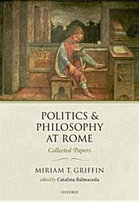 Politics and Philosophy at Rome : Collected Papers (Hardcover)