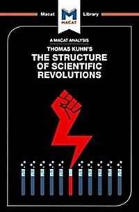 An Analysis of Thomas Kuhns The Structure of Scientific Revolutions (Paperback)