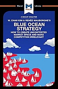 An Analysis of W. Chan Kim and Renee Mauborgnes Blue Ocean Strategy : How to Create Uncontested Market Space (Paperback)