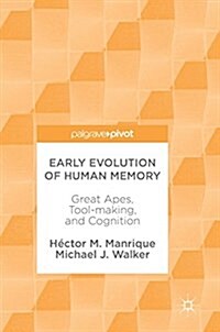 Early Evolution of Human Memory: Great Apes, Tool-Making, and Cognition (Hardcover, 2017)