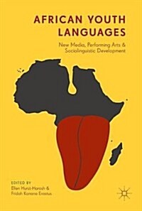 African Youth Languages: New Media, Performing Arts and Sociolinguistic Development (Hardcover, 2018)