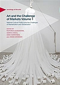 Art and the Challenge of Markets Volume 1: National Cultural Politics and the Challenges of Marketization and Globalization (Hardcover, 2018)