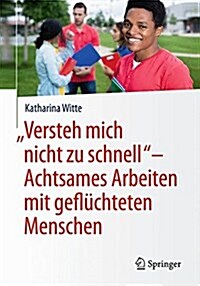 Versteh Mich Nicht Zu Schnell - Achtsames Arbeiten Mit Gefl?hteten Menschen (Paperback, 1. Aufl. 2018)