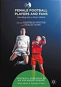 Female Football Players and Fans : Intruding into a Mans World (Hardcover)