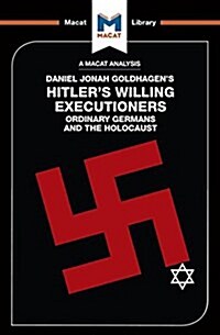 An Analysis of Daniel Jonah Goldhagens Hitlers Willing Executioners : Ordinary Germans and the Holocaust (Paperback)