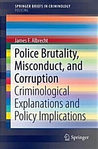 Police Brutality, Misconduct, and Corruption: Criminological Explanations and Policy Implications (Paperback, 2017)