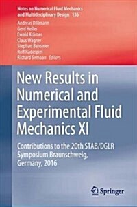 New Results in Numerical and Experimental Fluid Mechanics XI: Contributions to the 20th Stab/Dglr Symposium Braunschweig, Germany, 2016 (Hardcover, 2018)