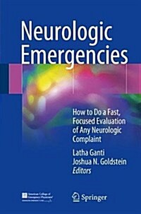 Neurologic Emergencies: How to Do a Fast, Focused Evaluation of Any Neurologic Complaint (Paperback, 2018)
