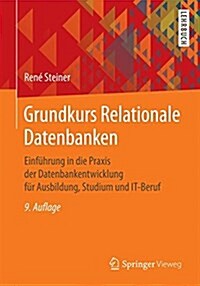 Grundkurs Relationale Datenbanken: Einf?rung in Die Praxis Der Datenbankentwicklung F? Ausbildung, Studium Und It-Beruf (Paperback, 9, 9., Erw. U. Akt)