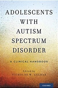 Adolescents with Autism Spectrum Disorder: A Clinical Handbook (Paperback)