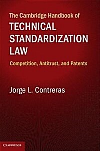 The Cambridge Handbook of Technical Standardization Law : Competition, Antitrust, and Patents (Hardcover)