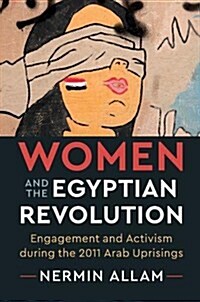 Women and the Egyptian Revolution : Engagement and Activism during the 2011 Arab Uprisings (Hardcover)