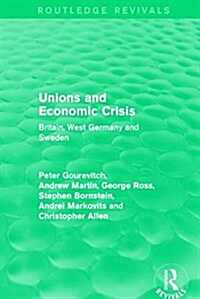 Unions and Economic Crisis : Britain, West Germany and Sweden (Paperback)