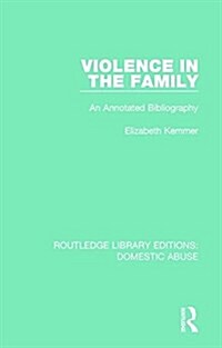 Violence in the Family : An annotated bibliography (Paperback)