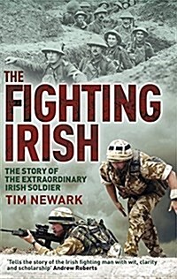 The Fighting Irish : The Story of the Extraordinary Irish Soldier (Paperback)