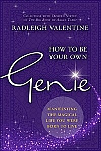 How to be Your Own Genie : Manifesting the Magical Life You Were Born to Live (Paperback)