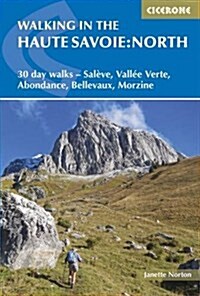 Walking in the Haute Savoie: North : 30 day walks - SalA¨ve, VallA©e Verte, Abondance, Bellevaux, Morzine (Paperback, 3 Revised edition)