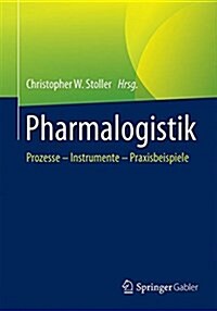 Pharmalogistik: Prozesse - Instrumente - Praxisbeispiele (Paperback, 1. Aufl. 2017)